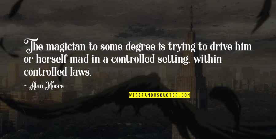 If You Think Training Is Expensive Quote Quotes By Alan Moore: The magician to some degree is trying to