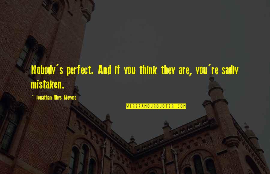 If You Think You Are Perfect Quotes By Jonathan Rhys Meyers: Nobody's perfect. And if you think they are,