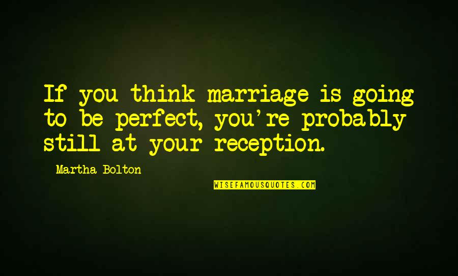 If You Think You Are Perfect Quotes By Martha Bolton: If you think marriage is going to be