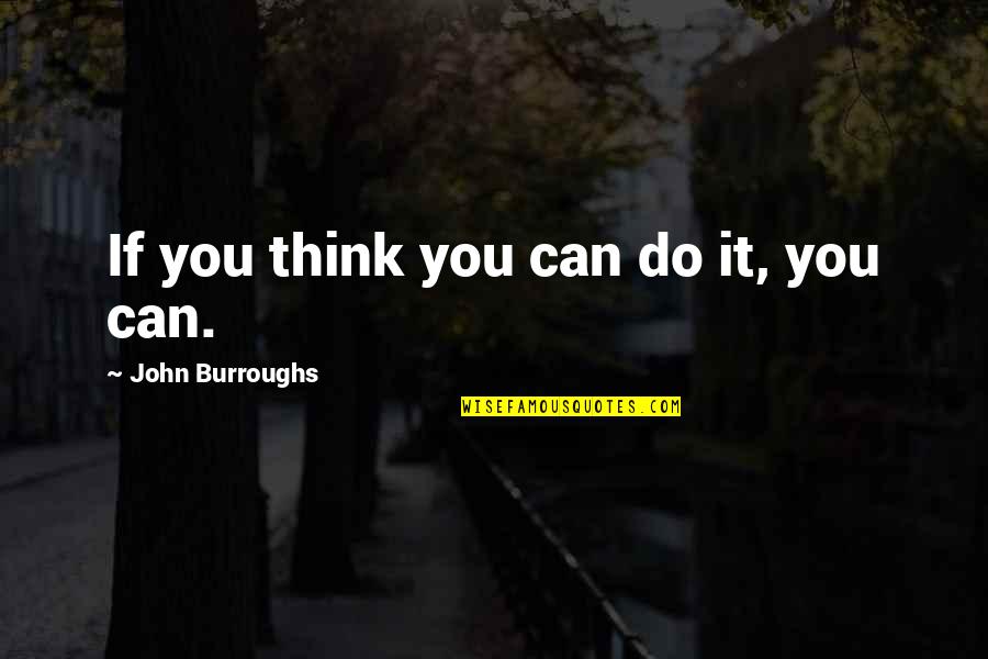 If You Think You Can Do It Quotes By John Burroughs: If you think you can do it, you