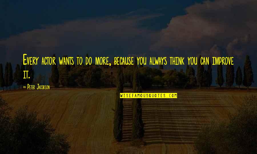 If You Think You Can Do It Quotes By Peter Jacobson: Every actor wants to do more, because you