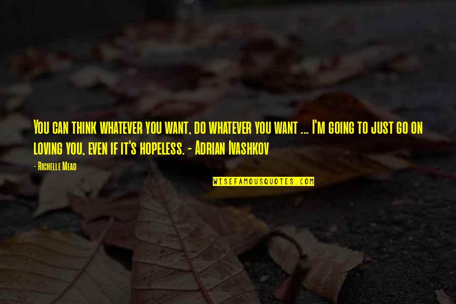 If You Think You Can Do It Quotes By Richelle Mead: You can think whatever you want, do whatever