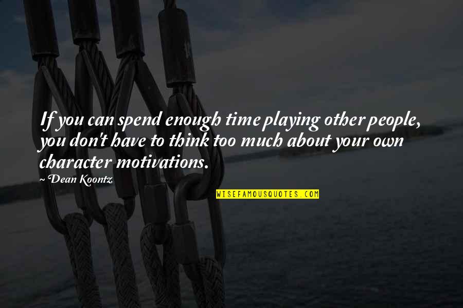 If You Think You Can Quotes By Dean Koontz: If you can spend enough time playing other