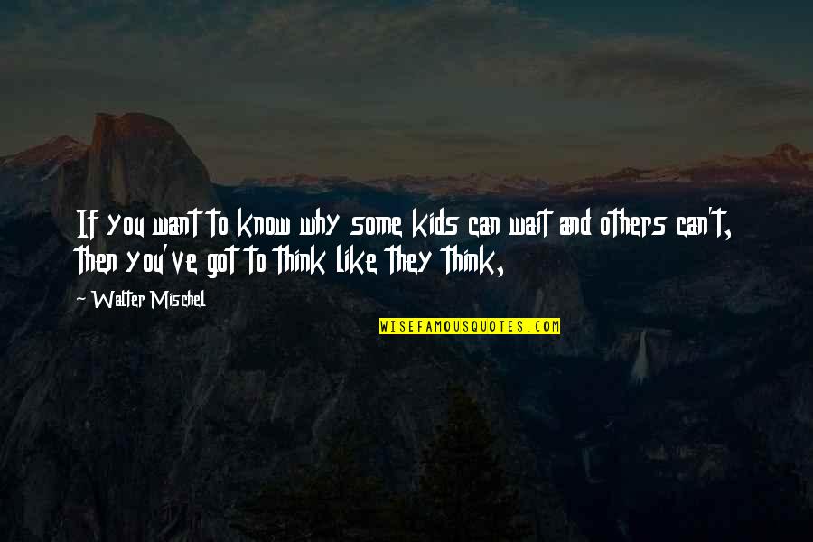 If You Think You Can Quotes By Walter Mischel: If you want to know why some kids