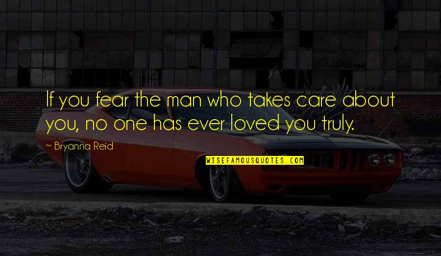 If You Truly Care Quotes By Bryanna Reid: If you fear the man who takes care