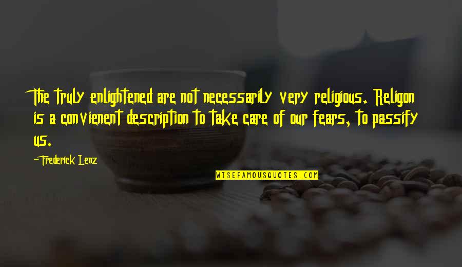 If You Truly Care Quotes By Frederick Lenz: The truly enlightened are not necessarily very religious.