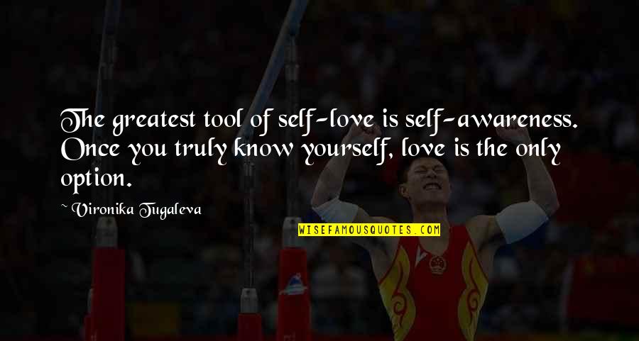 If You Truly Care Quotes By Vironika Tugaleva: The greatest tool of self-love is self-awareness. Once