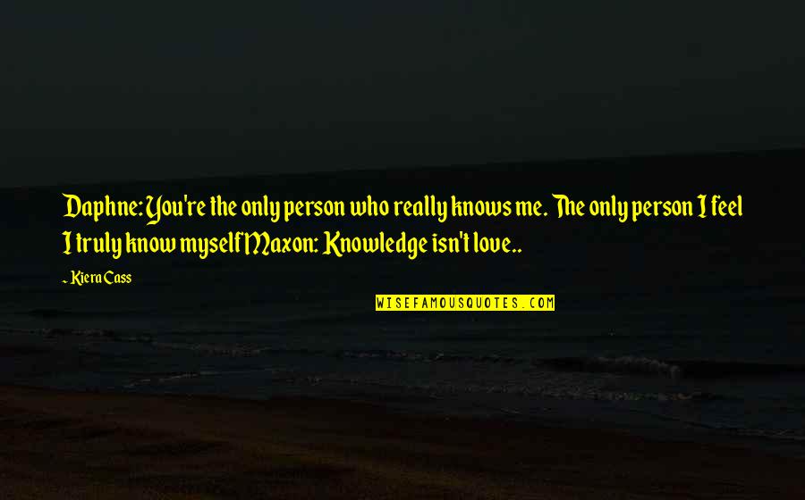 If You Truly Love Me Quotes By Kiera Cass: Daphne: You're the only person who really knows