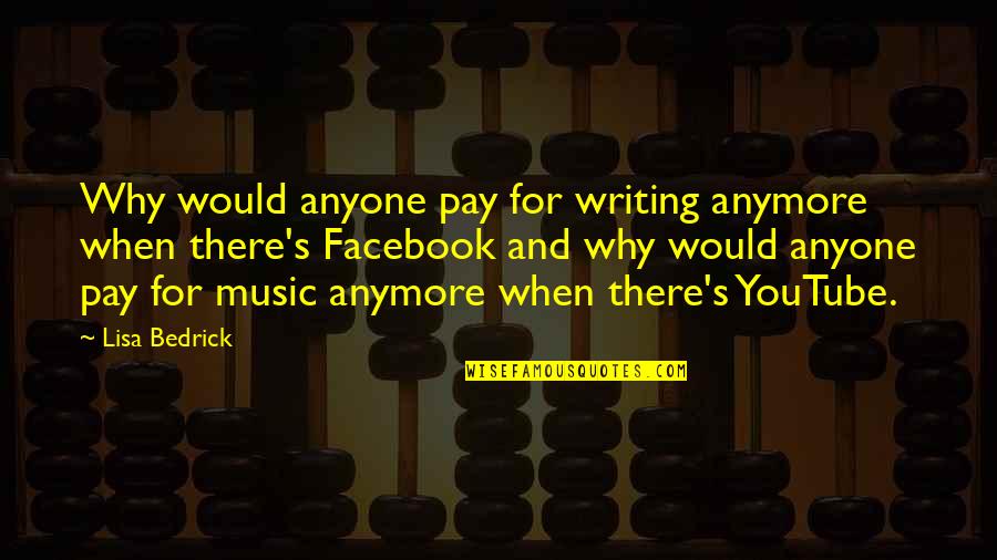 If You Truly Love Something Quotes By Lisa Bedrick: Why would anyone pay for writing anymore when