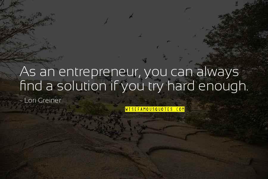 If You Try Hard Enough Quotes By Lori Greiner: As an entrepreneur, you can always find a