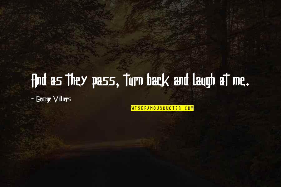 If You Turn Your Back On Me Quotes By George Villiers: And as they pass, turn back and laugh