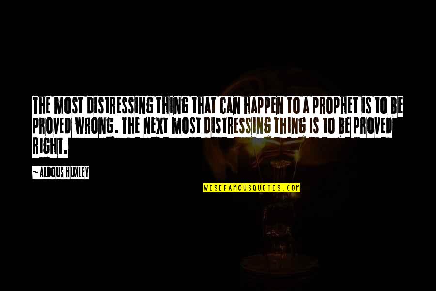 If You Wait For Perfect Conditions Quotes By Aldous Huxley: The most distressing thing that can happen to