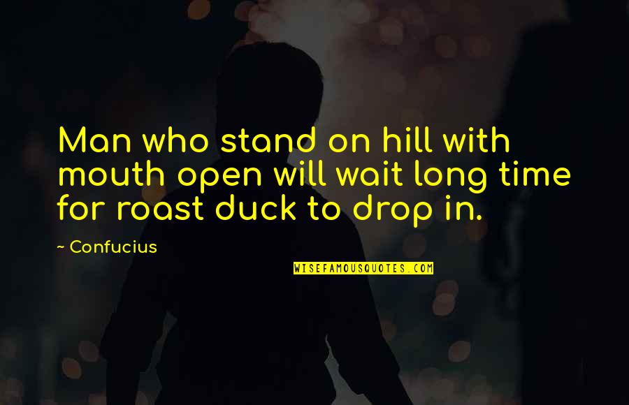 If You Wait Too Long Quotes By Confucius: Man who stand on hill with mouth open
