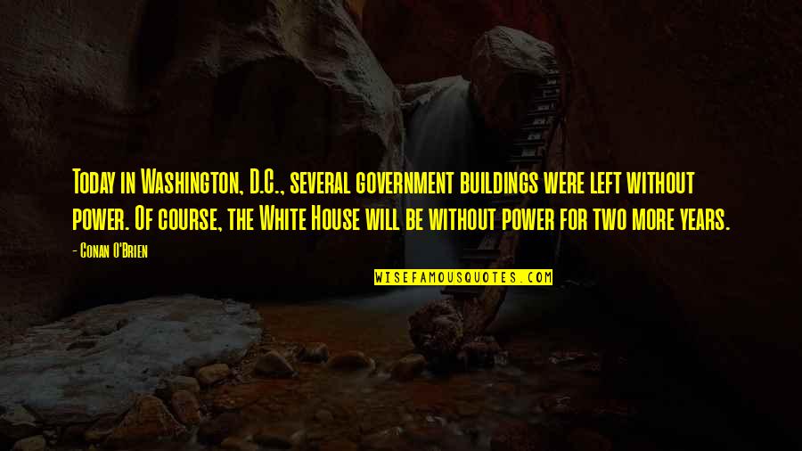 If You Wait Until Everything Is Perfect Quotes By Conan O'Brien: Today in Washington, D.C., several government buildings were If You Wait Until Everything Is Perfect Quotes By Conan O'Brien: Today in Washington, D.C., several government buildings were