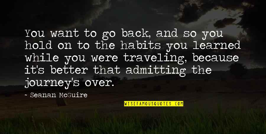 If You Want A Better Life Quotes By Seanan McGuire: You want to go back, and so you If You Want A Better Life Quotes By Seanan McGuire: You want to go back, and so you
