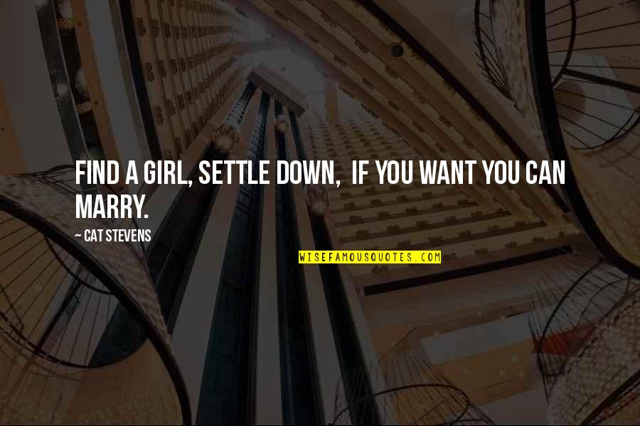 If You Want A Girl Quotes By Cat Stevens: Find a girl, settle down, If you want