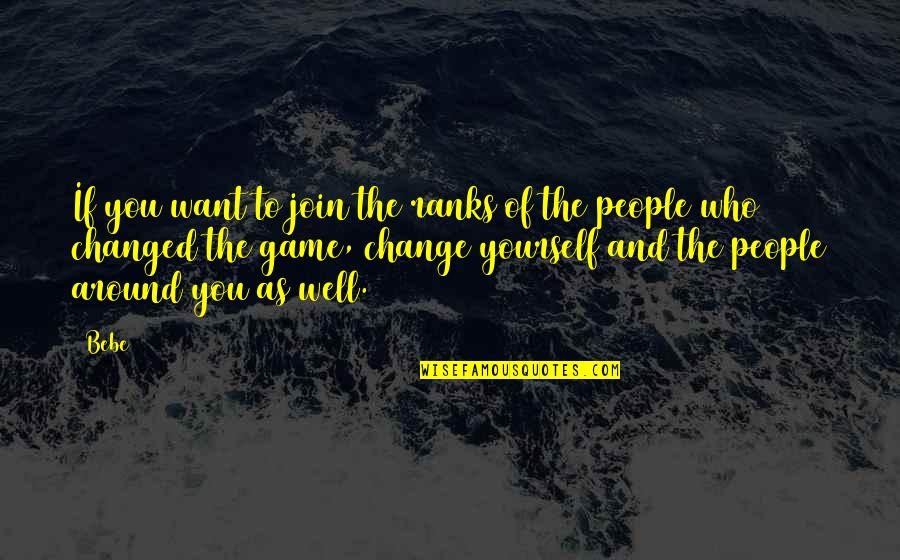 If You Want Change Quotes By Bebe: If you want to join the ranks of