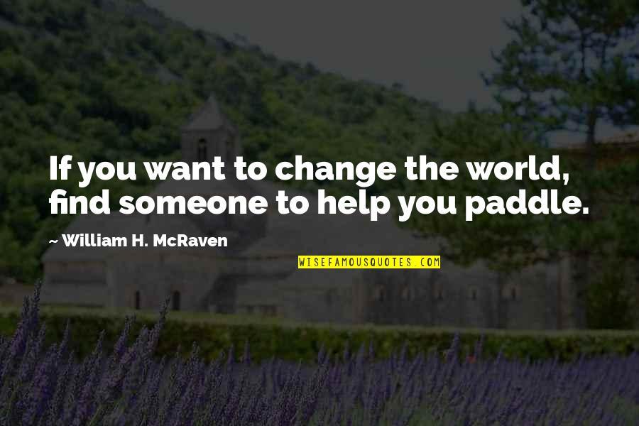 If You Want Change Quotes By William H. McRaven: If you want to change the world, find