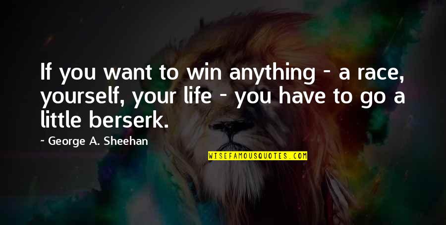 If You Want Go Quotes By George A. Sheehan: If you want to win anything - a