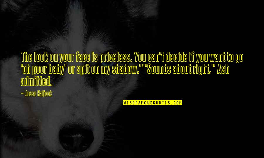 If You Want Go Quotes By Jesse Hajicek: The look on your face is priceless. You