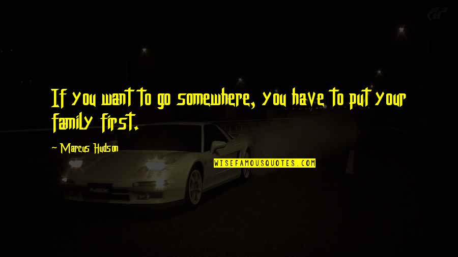 If You Want Go Quotes By Marcus Hudson: If you want to go somewhere, you have