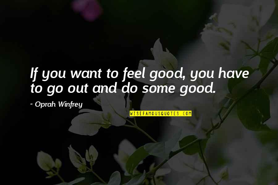 If You Want Go Quotes By Oprah Winfrey: If you want to feel good, you have