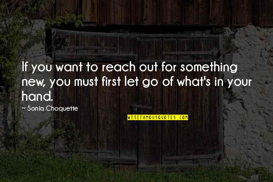 If You Want Go Quotes By Sonia Choquette: If you want to reach out for something