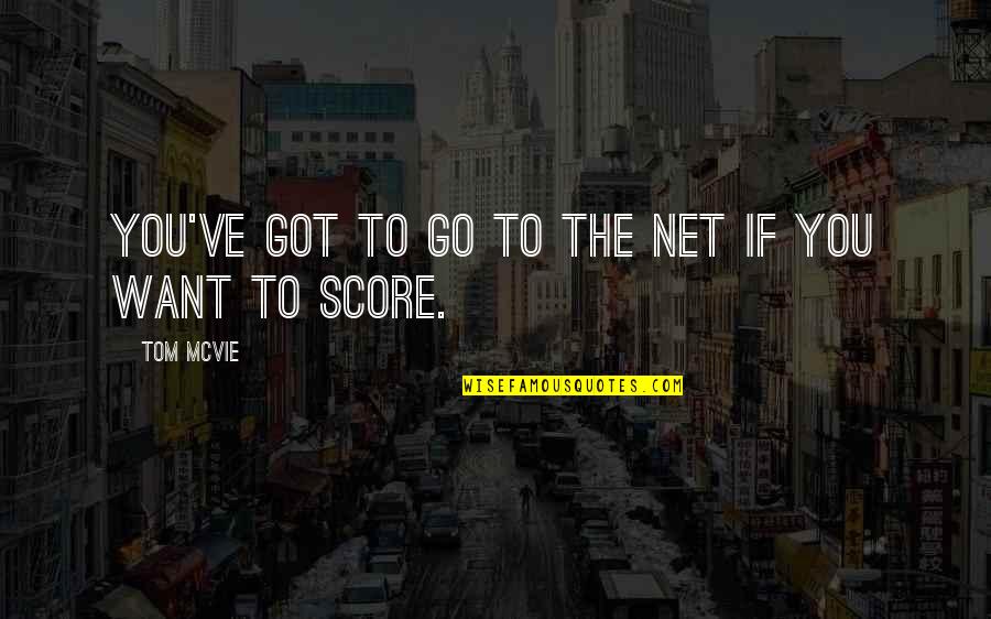 If You Want Go Quotes By Tom McVie: You've got to go to the net if