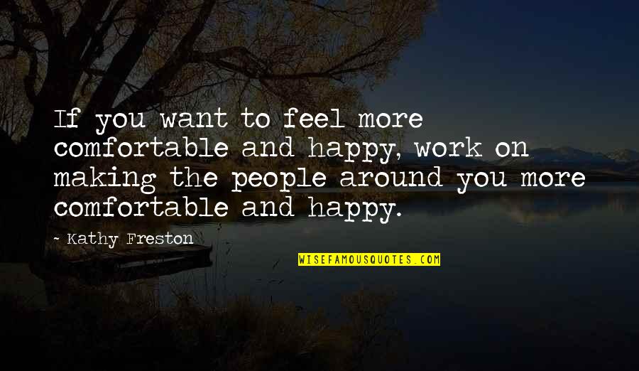 If You Want Happiness Quotes By Kathy Freston: If you want to feel more comfortable and