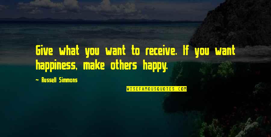 If You Want Happiness Quotes By Russell Simmons: Give what you want to receive. If you