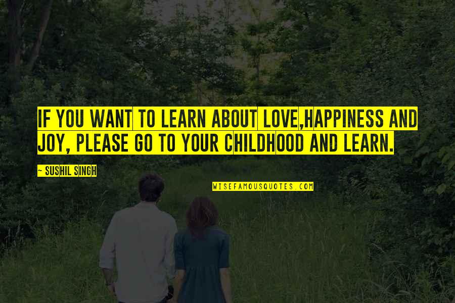 If You Want Happiness Quotes By Sushil Singh: If You Want To Learn About LOVE,Happiness And