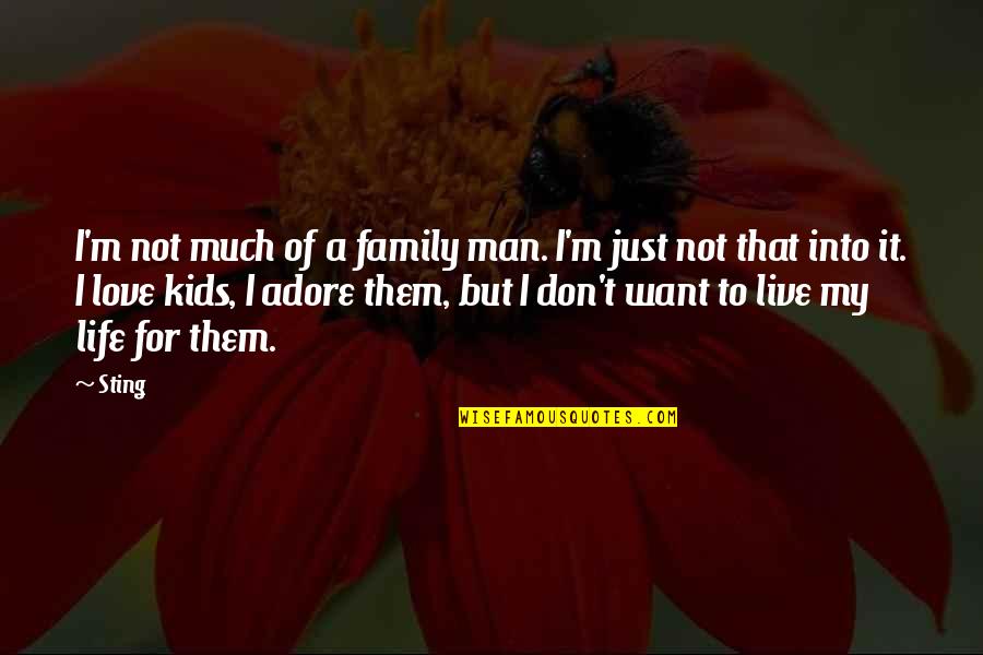 If You Want In My Life Quotes By Sting: I'm not much of a family man. I'm