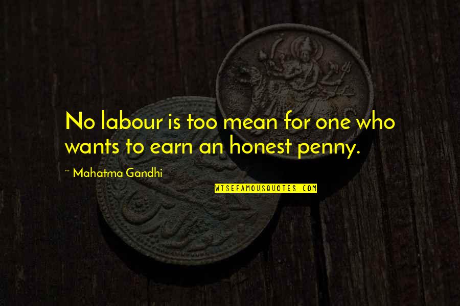 If You Want It Earn It Quotes By Mahatma Gandhi: No labour is too mean for one who