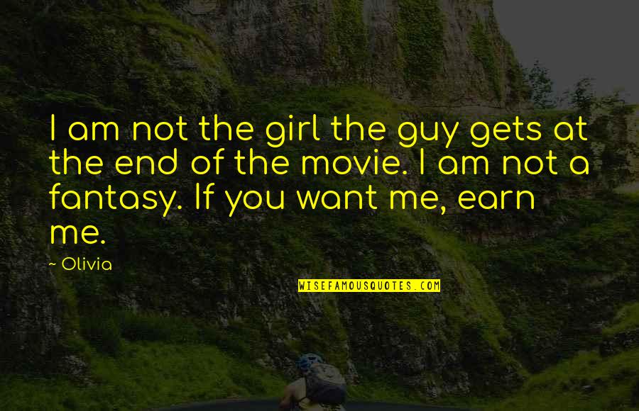If You Want It Earn It Quotes By Olivia: I am not the girl the guy gets