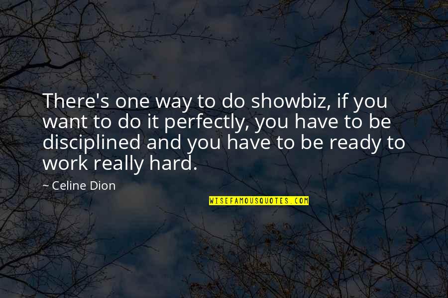 If You Want It To Work Quotes By Celine Dion: There's one way to do showbiz, if you