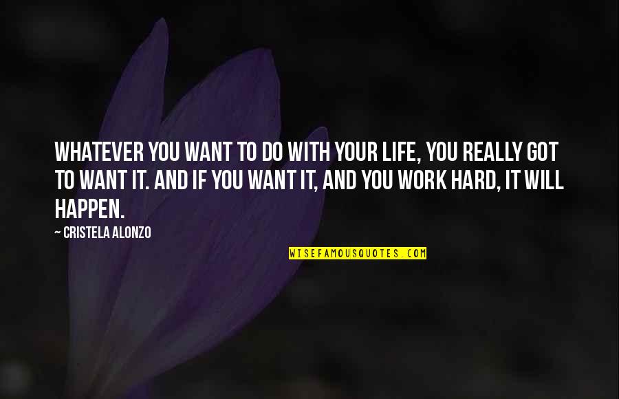 If You Want It To Work Quotes By Cristela Alonzo: Whatever you want to do with your life,