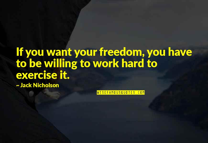 If You Want It To Work Quotes By Jack Nicholson: If you want your freedom, you have to