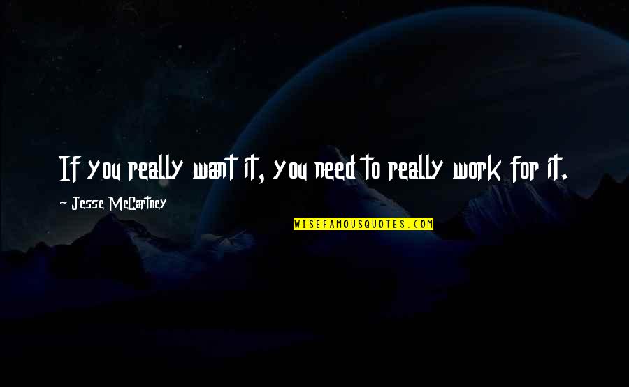 If You Want It To Work Quotes By Jesse McCartney: If you really want it, you need to