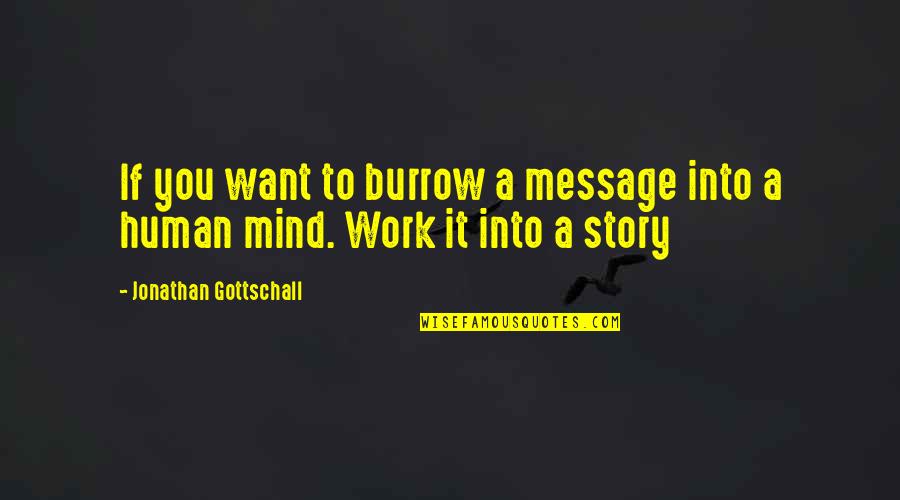 If You Want It To Work Quotes By Jonathan Gottschall: If you want to burrow a message into