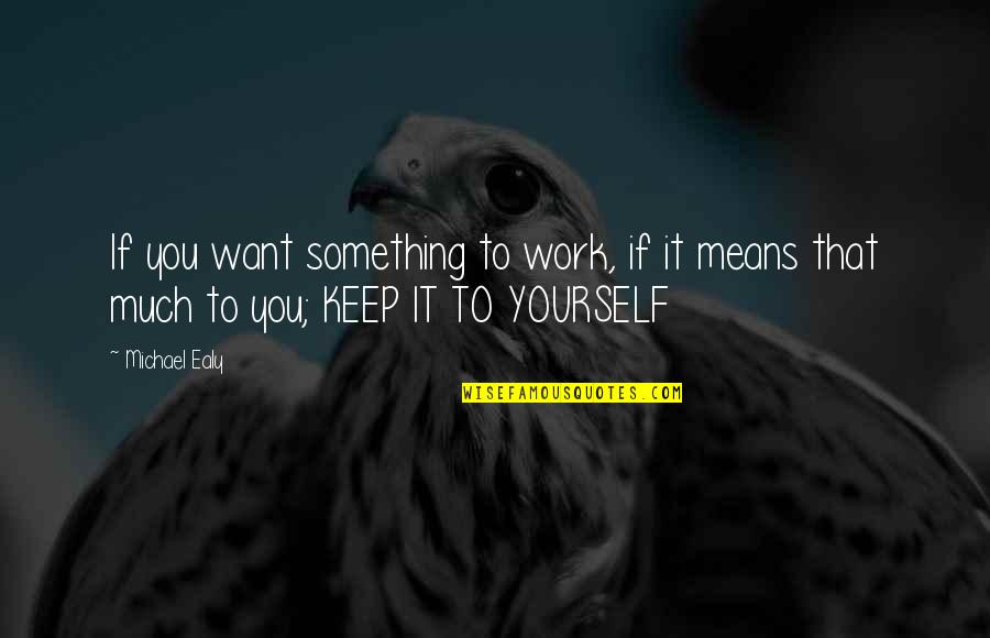If You Want It To Work Quotes By Michael Ealy: If you want something to work, if it
