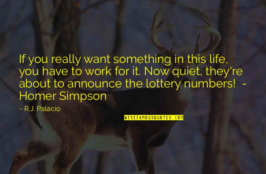 If You Want It Work For It Quotes By R.J. Palacio: If you really want something in this life, If You Want It Work For It Quotes By R.J. Palacio: If you really want something in this life,
