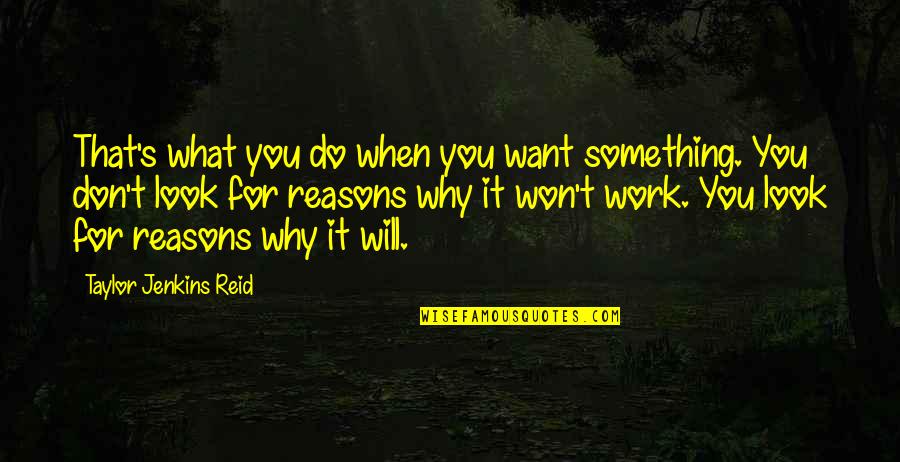 If You Want It Work For It Quotes By Taylor Jenkins Reid: That's what you do when you want something.