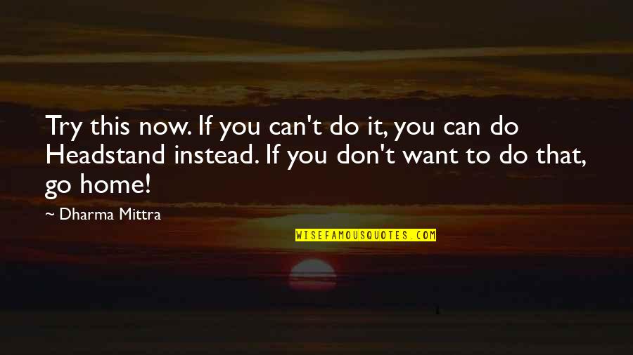 If You Want It You Can Do It Quotes By Dharma Mittra: Try this now. If you can't do it,