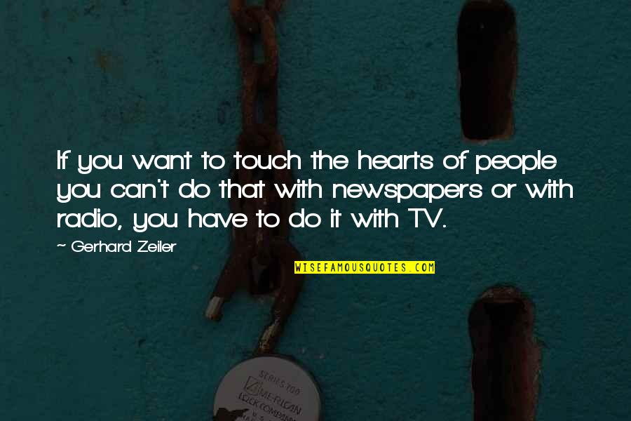 If You Want It You Can Do It Quotes By Gerhard Zeiler: If you want to touch the hearts of