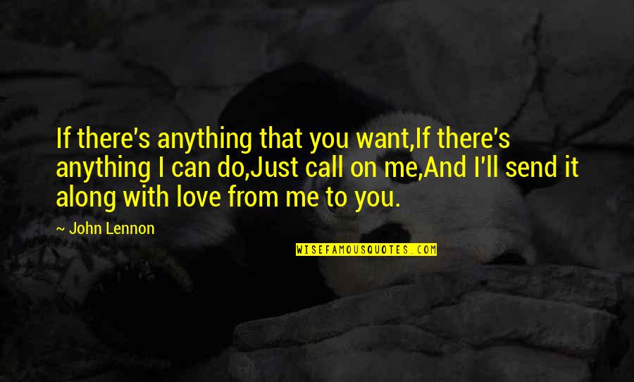 If You Want It You Can Do It Quotes By John Lennon: If there's anything that you want,If there's anything