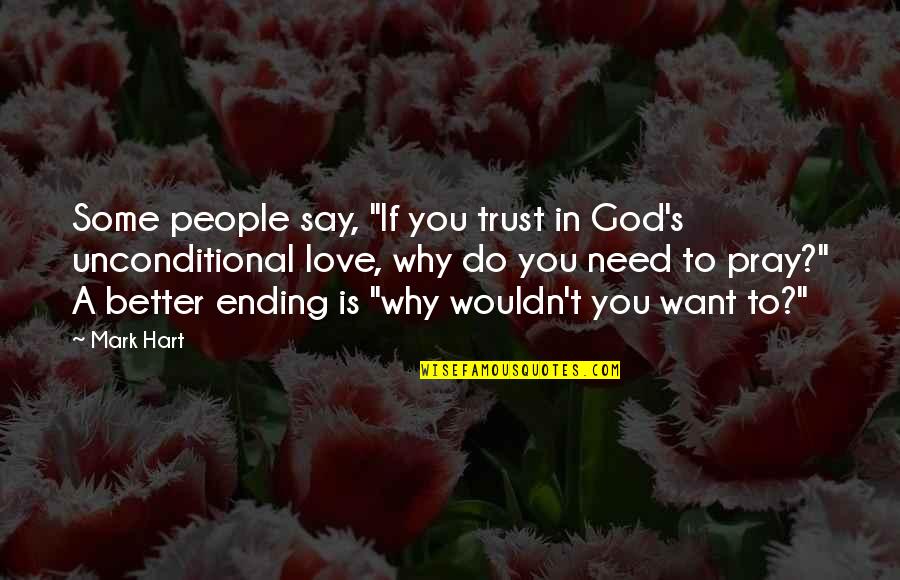If You Want Love Quotes By Mark Hart: Some people say, "If you trust in God's