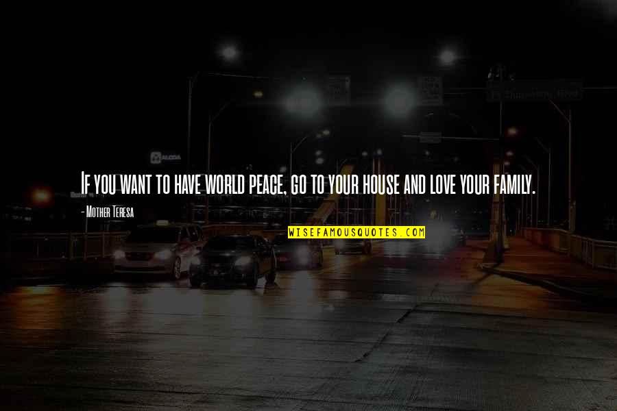 If You Want Love Quotes By Mother Teresa: If you want to have world peace, go