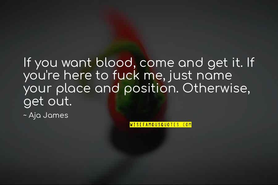 If You Want Me Come And Get Me Quotes By Aja James: If you want blood, come and get it.