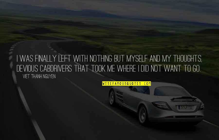 If You Want Me In Your Life Quotes By Viet Thanh Nguyen: I was finally left with nothing but myself