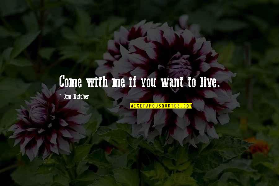 If You Want Me Quotes By Jim Butcher: Come with me if you want to live.